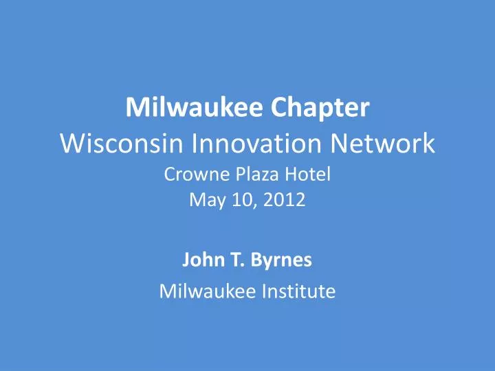 milwaukee chapter wisconsin innovation network crowne plaza hotel may 10 2012