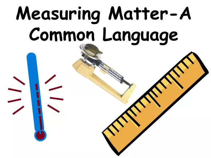 measuring matter a common language
