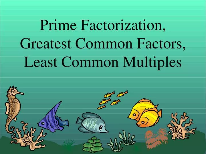 prime factorization greatest common factors least common multiples