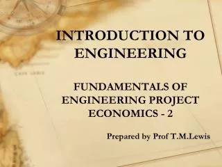 INTRODUCTION TO ENGINEERING FUNDAMENTALS OF ENGINEERING PROJECT ECONOMICS - 2