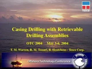 Casing Drilling with Retrievable Drilling Assemblies OTC 2004 May 3-6, 2004