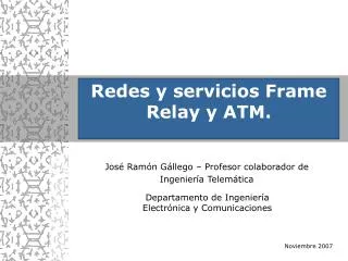 Redes y servicios Frame Relay y ATM.