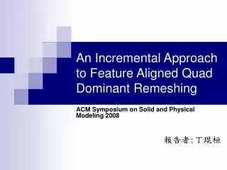 An Incremental Approach to Feature Aligned Quad Dominant Remeshing