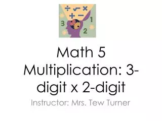 Math 5 Multiplication : 3- digit x 2-digit
