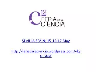 SEVILLA SPAIN; 15-16-17 May feriadelaciencia.wordpress/objetivos/