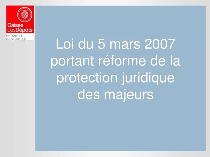loi du 5 mars 2007 portant r forme de la protection juridique des majeurs