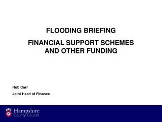 FLOODING BRIEFING FINANCIAL SUPPORT SCHEMES AND OTHER FUNDING