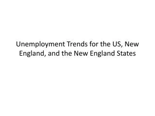 Unemployment Trends for the US, New England, and the New England States