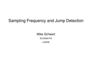 Sampling Frequency and Jump Detection Mike Schwert ECON201FS 4/28/08