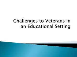 Challenges to Veterans in an Educational Setting