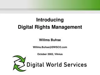 Introducing Digital Rights Management Willms Buhse Willms.Buhse@DWSCO October 2002, Vilnius