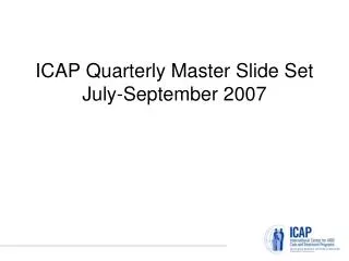 ICAP Quarterly Master Slide Set July-September 2007