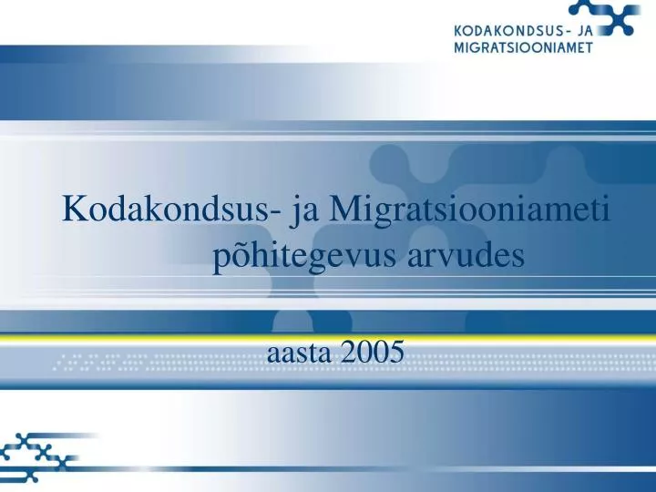 kodakondsus ja migratsiooniameti p hitegevus arvudes aasta 2005
