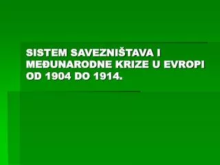 sistem savezni tava i me unarodne krize u evropi od 1904 do 1914