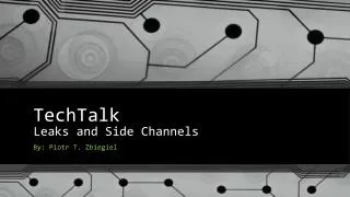 TechTalk Leaks and Side Channels