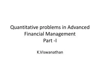 Quantitative problems in Advanced Financial Management Part -I