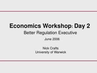 Economics Workshop : Day 2 Better Regulation Executive
