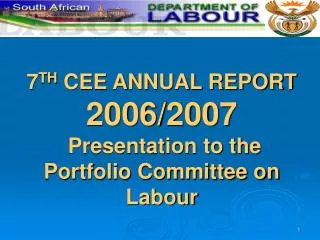 7 TH CEE ANNUAL REPORT 2006/2007 Presentation to the Portfolio Committee on Labour