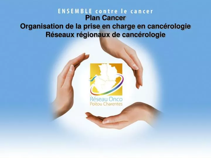 plan cancer organisation de la prise en charge en canc rologie r seaux r gionaux de canc rologie