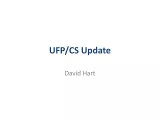 UFP/CS Update