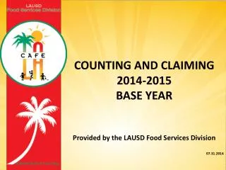 Counting and Claiming 2014-2015 BASE YEAR Provided by the LAUSD Food Services Division 07.31.2014