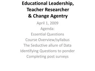 Educational Leadership, Teacher Researcher &amp; Change Agentry