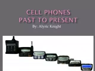 Cell Phones Past to Present