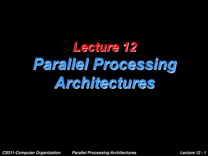 lecture 12 parallel processing architectures