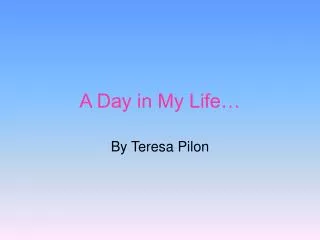 A Day in My Life…