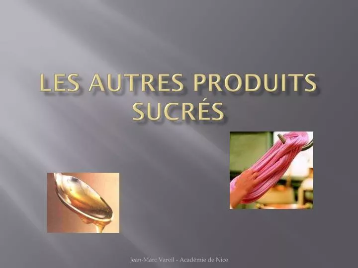 les autres produits sucr s