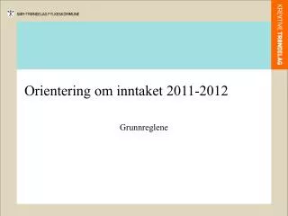 orientering om inntaket 2011 2012
