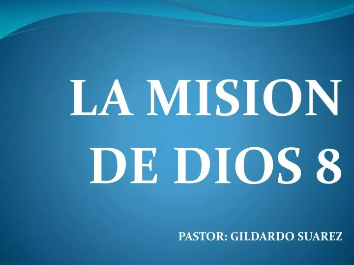 la mision de dios 8 pastor gildardo suarez