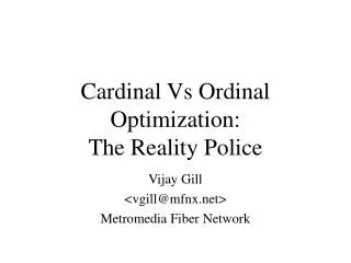 Cardinal Vs Ordinal Optimization: The Reality Police