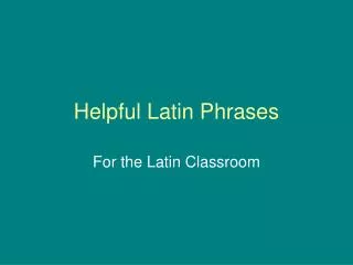 Helpful Latin Phrases