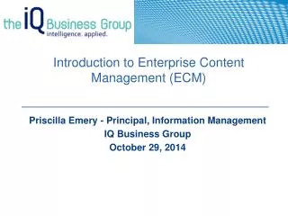 Priscilla Emery - Principal, Information Management IQ Business Group October 29, 2014