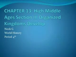 CHAPTER 13: High Middle Ages Section III Organized Kingdoms Develop