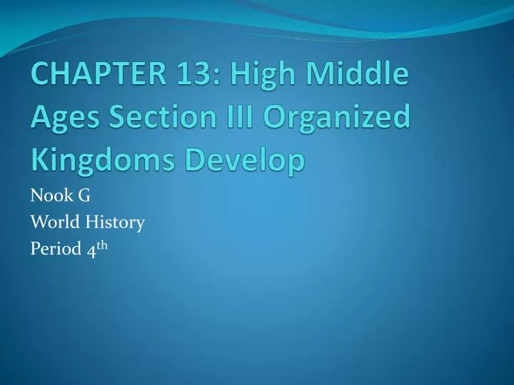 chapter 13 high middle ages section iii organized kingdoms develop