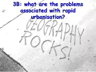 3B: what are the problems associated with rapid urbanisation?