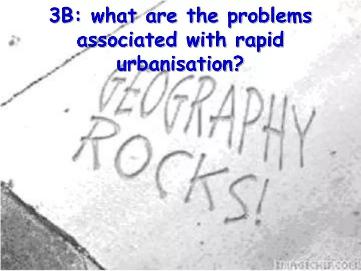 3b what are the problems associated with rapid urbanisation