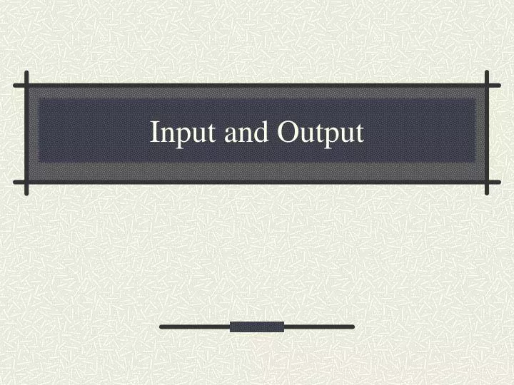input and output