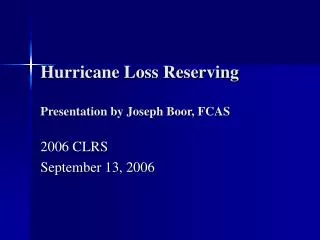 Hurricane Loss Reserving Presentation by Joseph Boor, FCAS