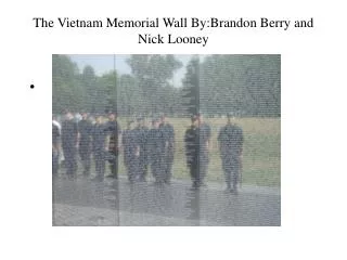 The Vietnam Memorial Wall By:Brandon Berry and Nick Looney