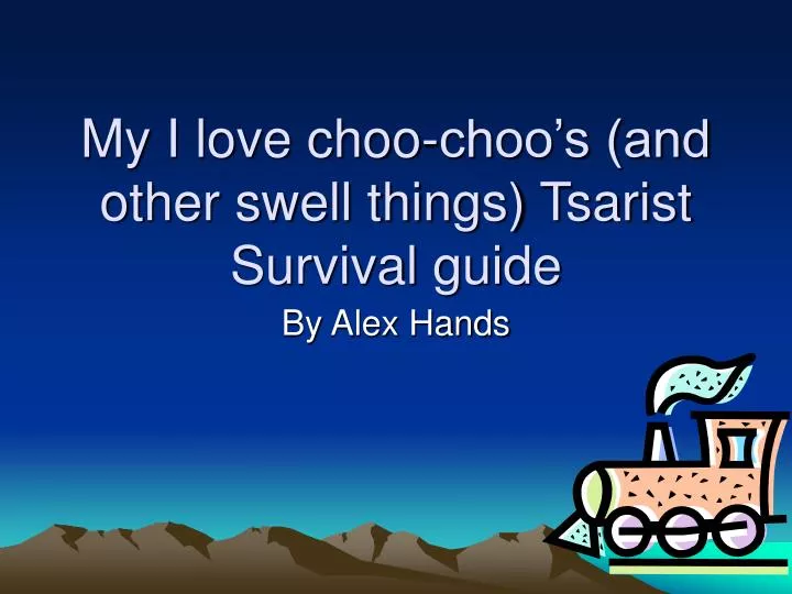 my i love choo choo s and other swell things tsarist survival guide