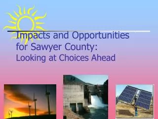 Impacts and Opportunities for Sawyer County: Looking at Choices Ahead