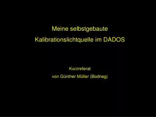 Meine selbstgebaute Kalibrationslichtquelle im DADOS Kurzreferat von Günther Müller (Bodneg)