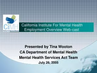 Presented by Tina Wooton CA Department of Mental Health Mental Health Services Act Team