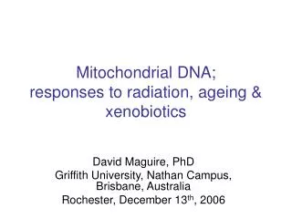 Mitochondrial DNA; responses to radiation, ageing &amp; xenobiotics