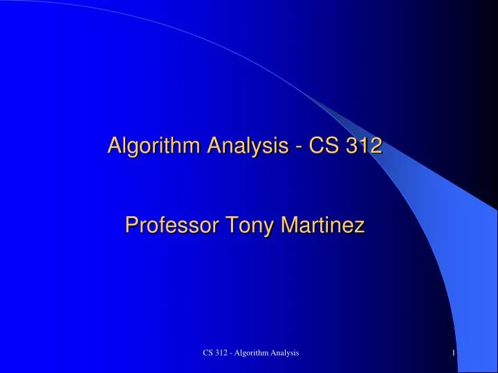 algorithm analysis cs 312 professor tony martinez