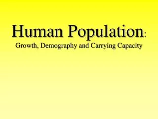 Human Population : Growth, Demography and Carrying Capacity