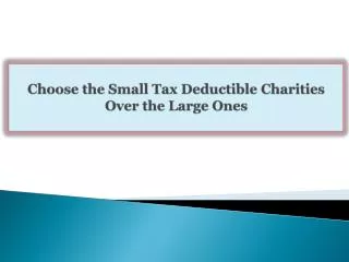 Choose the Small Tax Deductible Charities Over the Large One